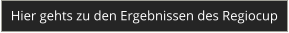 Hier gehts zu den Ergebnissen des Regiocup