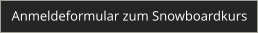 Anmeldeformular zum Snowboardkurs