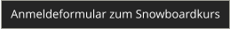 Anmeldeformular zum Snowboardkurs