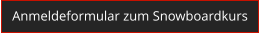 Anmeldeformular zum Snowboardkurs